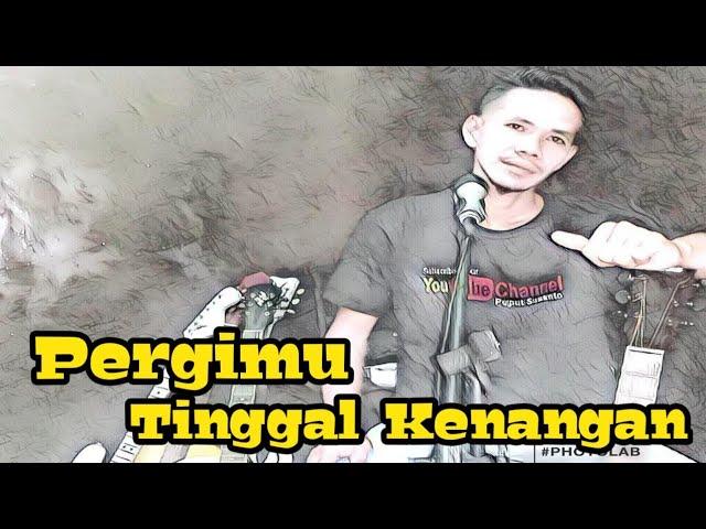 Pergimu Tinggal Kenangan || Puput Susanto