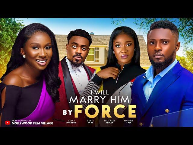 I Will Marry Him by force -2024 Latest Nigerian Nollywood Movie