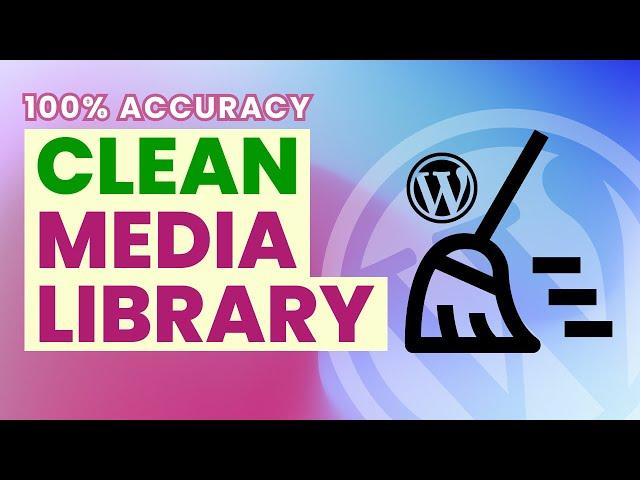 Remove All Unused Images from WordPress Media Library | Clean Media Library with 100% Accuracy