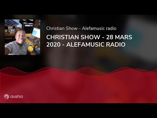 CHRISTIAN SHOW - 28 MARS 2020 - ALEFAMUSIC RADIO