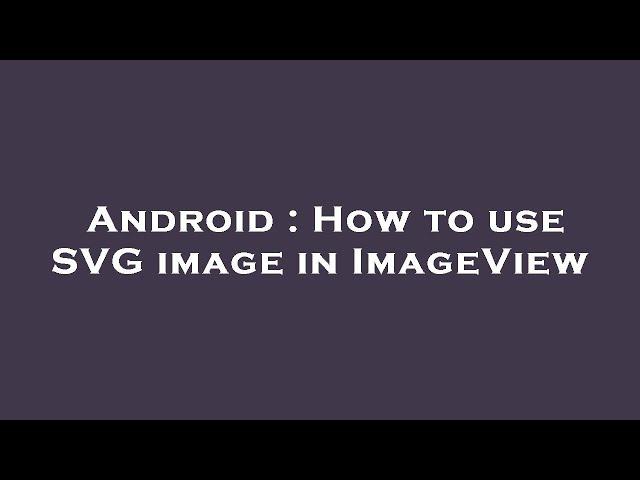 Android : How to use SVG image in ImageView
