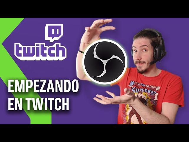 Primeros pasos en TWITCH: Cómo configurar OBS y PERSONALIZAR tu CANAL