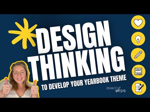 How to Use DESIGN THINKING to Determine Your Yearbook Theme | Organized Adviser