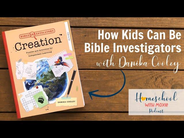 How Kids Can Be Bible Investigators with Danika Cooley