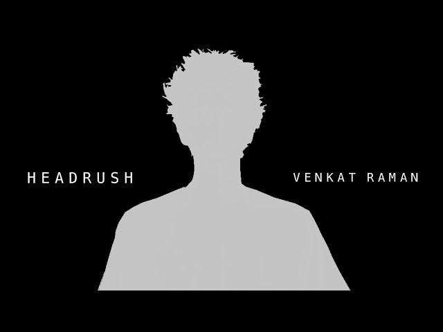 Headrush - Venkat Raman (Official Music Video)