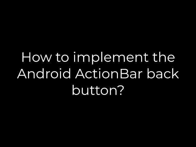 Java :How to implement the Android ActionBar back button?(5solution)