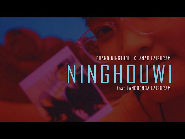 Chand Ningthou - NINGHOUWI (feat Anao Laishram, Lanchenba Laishram)