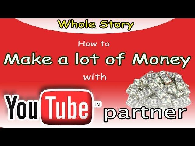 Youtube Partner - How to Start and Make a lot of Money Online from Videos