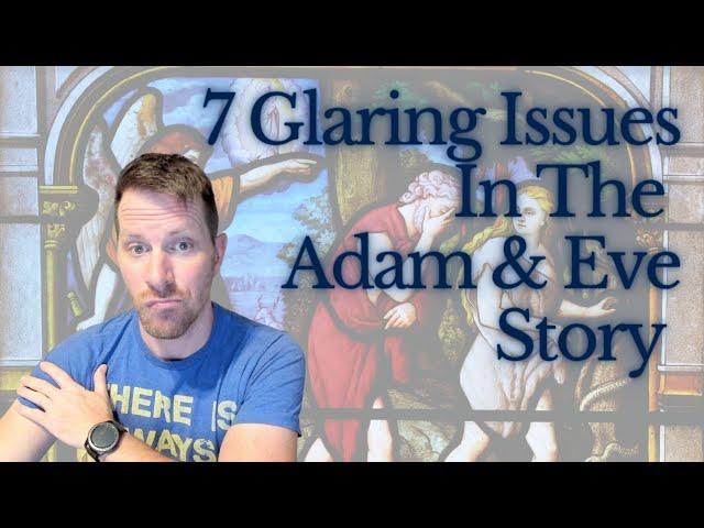 7 Glaring Issues in The Adam and Eve Story | Deconstructing Genesis 2-3