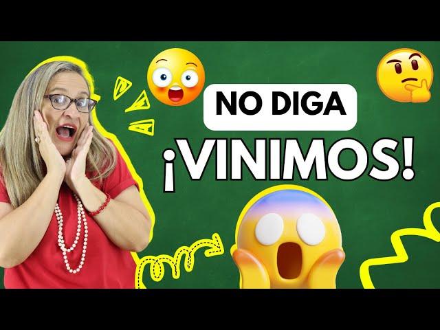 ¡NO DIGA VINIMOS! ¿O sí? Conjugación COMPLETA del verbo VENIR