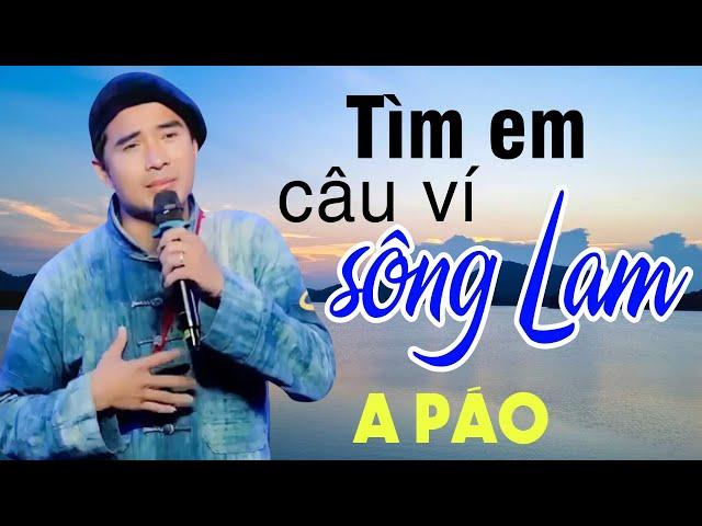 Tìm Em Câu Ví Sông Lam - A Páo - Những khúc Dân ca xứ Nghệ triệu người Mê Say