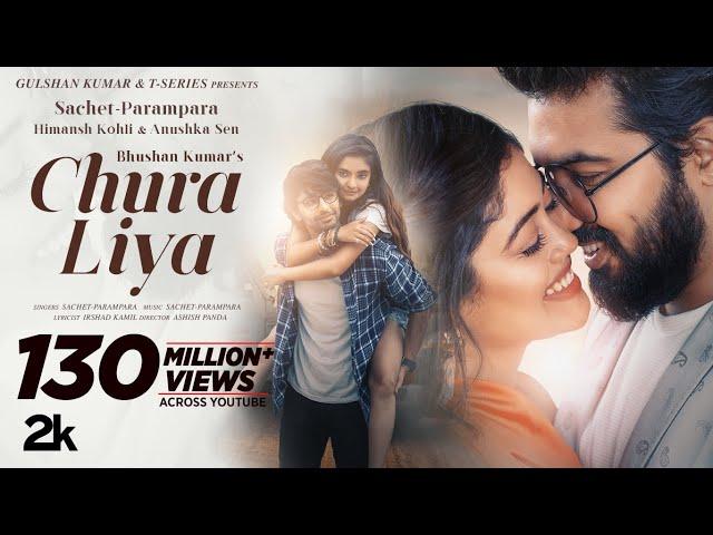 Chura Liya (Video) | Sachet - Parampara | Himansh K, Anushka S | Irshad K | Ashish P | Bhushan Kumar