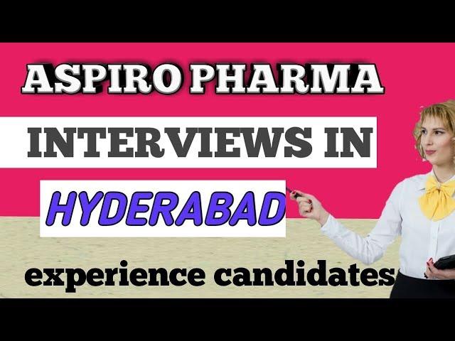 ASPIRO PHARMA JOB WALK IN INTERVIEW IN HYDERABAD|FOR FRESHER'S & EXPERIENCED