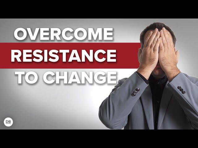 How To Overcome Resistance To Change