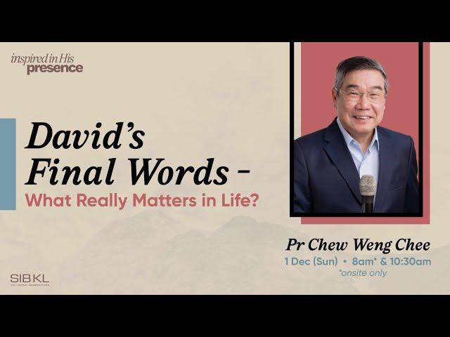 David's Final Words - What Really Matters in Life? - Pr Chew Weng Chee / 1 Dec 2024 (10:30AM, GMT+8)