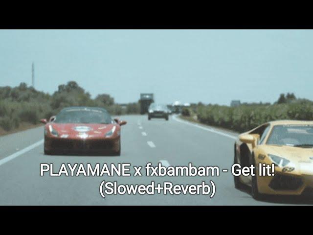 PLAYAMANE x fxbambam - Get lit! (Slowed+Reverb)