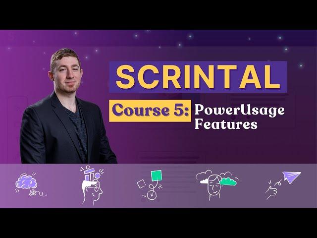 Scrintal Course 5 | PowerUsage Features