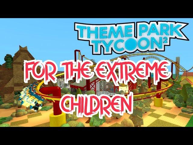 How to do the For The Extreme Children! Achievement in 2020 | Theme Park Tycoon 2 Tutorial