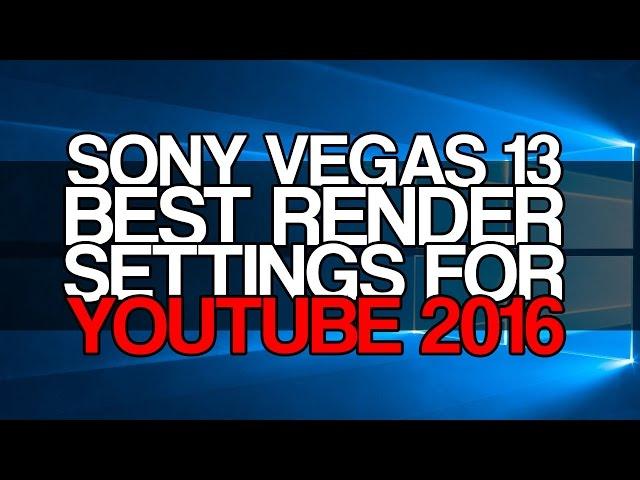 Sony Vegas Pro 13 - BEST Render Settings for Youtube 2016 - Best for 1080p Videos