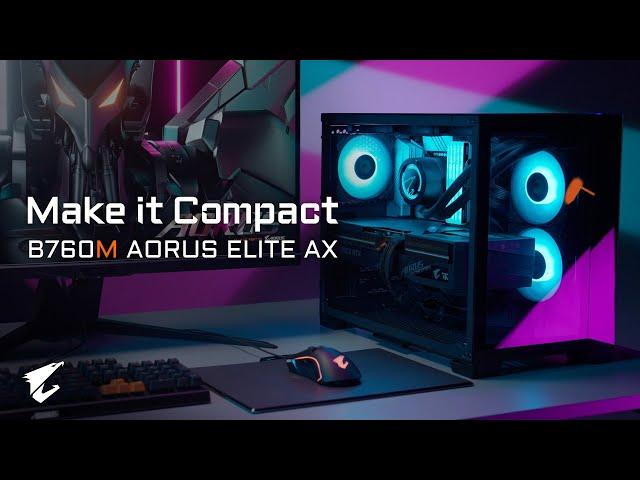 Make it Compact with #B760M AORUS ELITE AX | Official Trailer