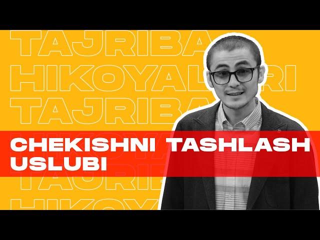 CHEKISHNI TASHLASH USLUBI | TAJRIBA HIKOYALARI