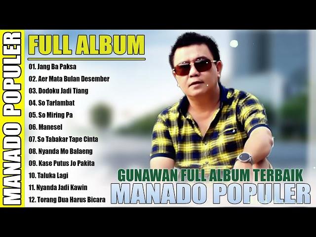 LAGU MANADO POPULER [ GUNAWAN FULL ALBUM TERPOPULER ] -- LAGU MANADO TERBAIK DAN TERPOPULER