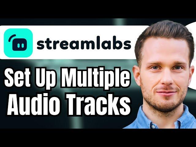 How to Set Up Multiple Audio Tracks Streamlabs OBS