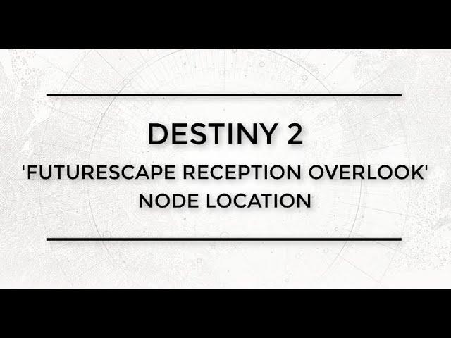 Destiny 2 Futurescape Reception Overlook Node Location (Sleeper Simulant Quest, Override Frequency)