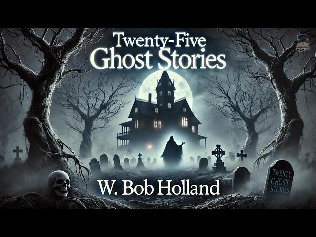 Twenty-Five Ghost Stories  | Spooky Tales Compilation | W. Bob Holland