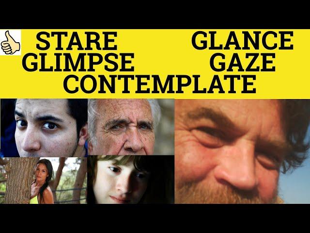 Glimpse Glance Stare Gaze Contemplate - Meaning and Examples - Glimpse Glance Stare Gaze Contemplate