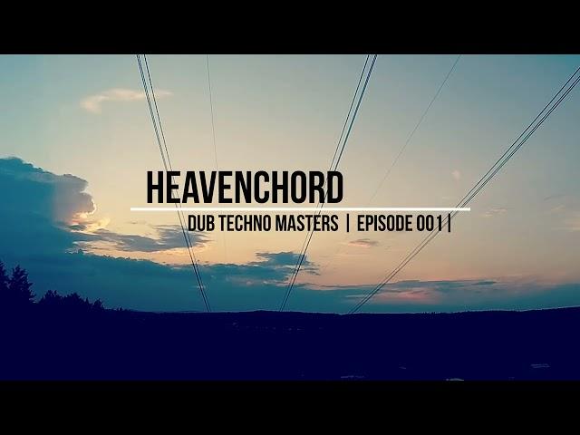 DUB TECHNO Masters || ep 001 || Heavenchord