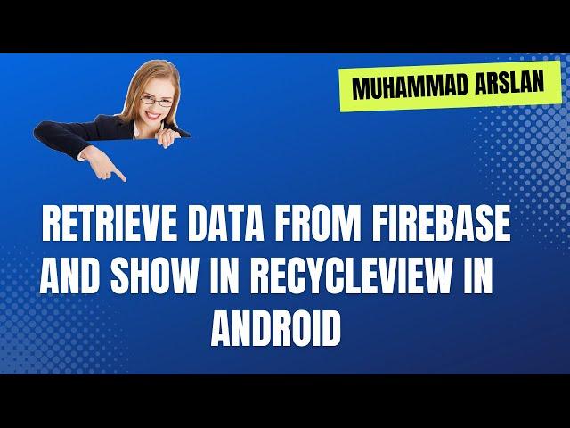 Retrieve Data From Firebase and Show in Recycleview | Muahammad Arslan