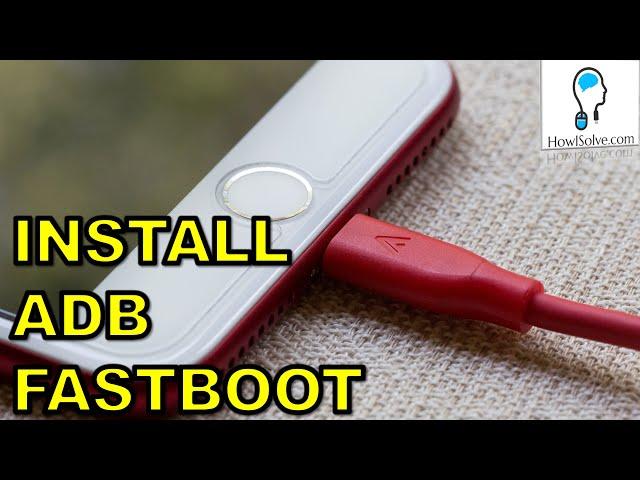 How To Install ADB and Fastboot in Windows