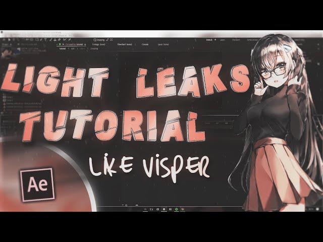 *Light Leaks* Like *Visper* | After Effects Advanced AMV Tutorial