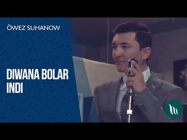 Owez Suhanow - Diwana bolar indi | 2019