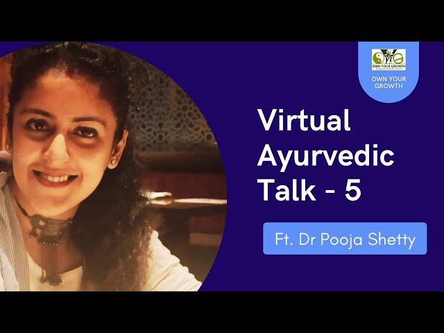 Virtual Ayurvedic Talk - 5 | 118th OYG Session | Dr Pooja Shetty | Consulting Ayurveda Practitioner|