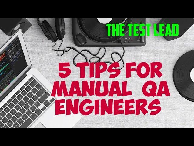 5 Manual QA Engineer Testing Tips-The Test Lead SDET