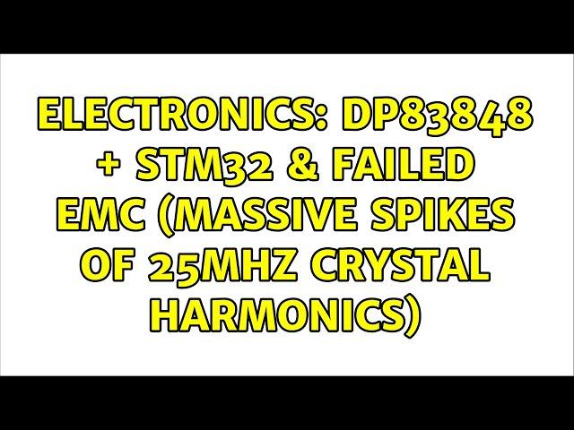 Electronics: DP83848 + STM32 & Failed EMC (massive spikes of 25MHz crystal harmonics)