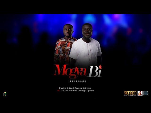 Mogya Bi - Pastor Alfred Owusu Sekyere  Ft. Pastor Sammie Obeng - Opoku