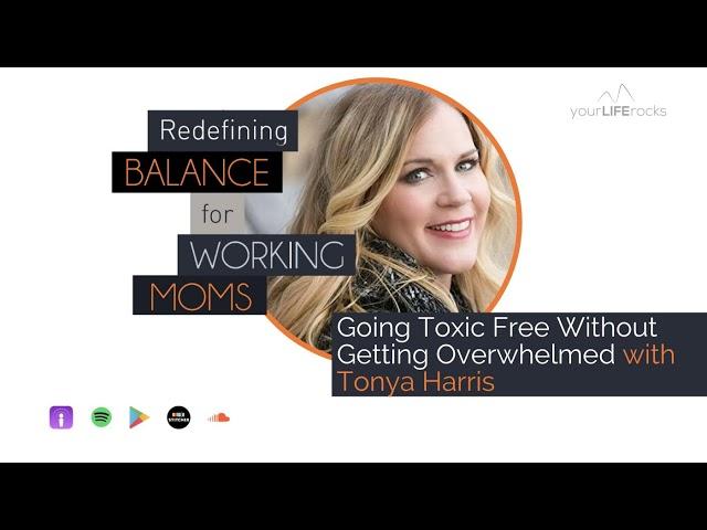 Toxic Free Lifestyle Without The Overwhelm With Tonya Harris