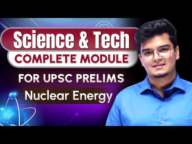 Science & Technology - Class 16 | Nuclear Energy by Dr. Shivin Chaudhary | UPSC Prelims 2024