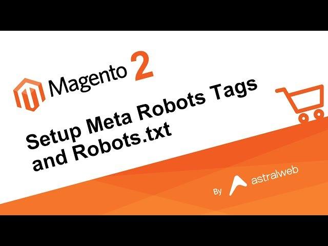 Magento 2 - Setup Meta Robots Tags and Robots.txt