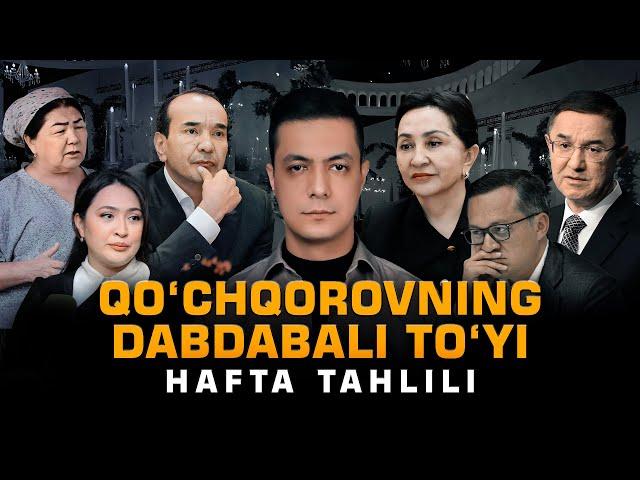 QOʻCHQOROVNING TOʻYI, TIRIK QOLGAN ALLAMJONOV, DEPUTAT BOʻLMAGAN NAZARBEKOV – HAFTA TAHLILI