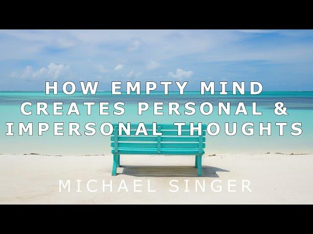 Michael Singer - How Empty Mind Creates Personal and impersonal Thoughts