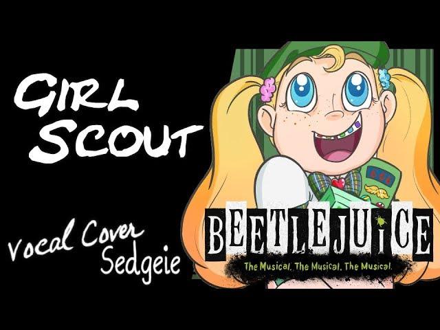 【SEDGEIE】» Girl Scout • Beetlejuice the Musical • «