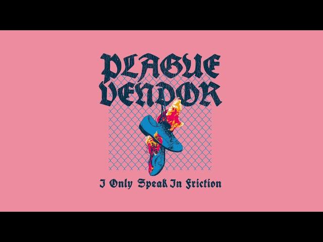 Plague Vendor - "I Only Speak In Friction"
