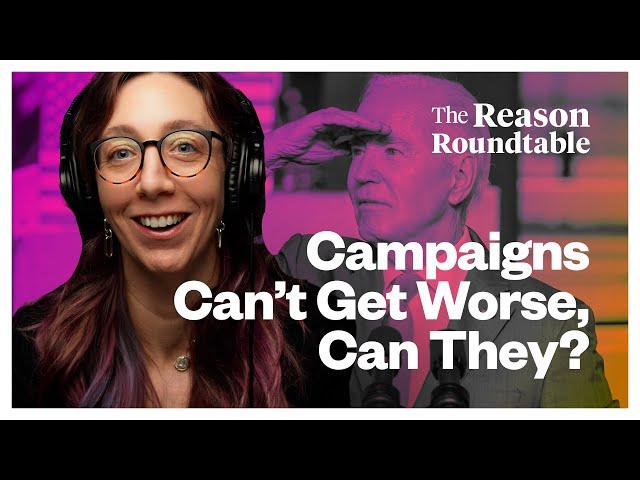 Campaigns Can't Get Worse, Can They? | Reason Roundtable | May 13, 2024