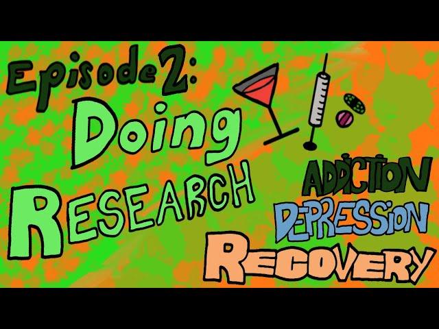 Episode 2: Doing Research - Addiction Depression Recovery