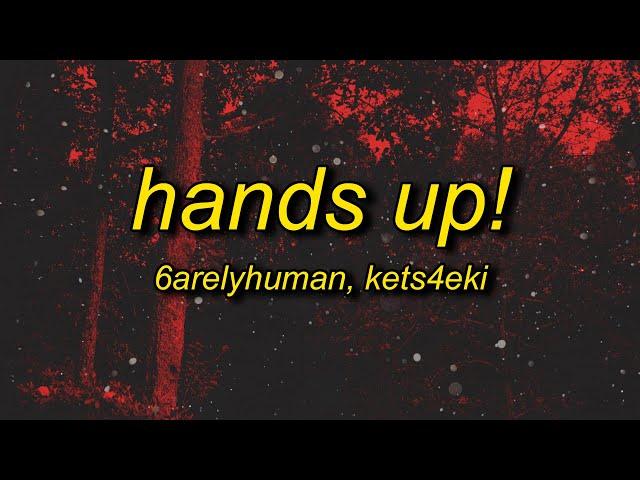 6arelyhuman - Hands up! ft. kets4eki (Lyrics)