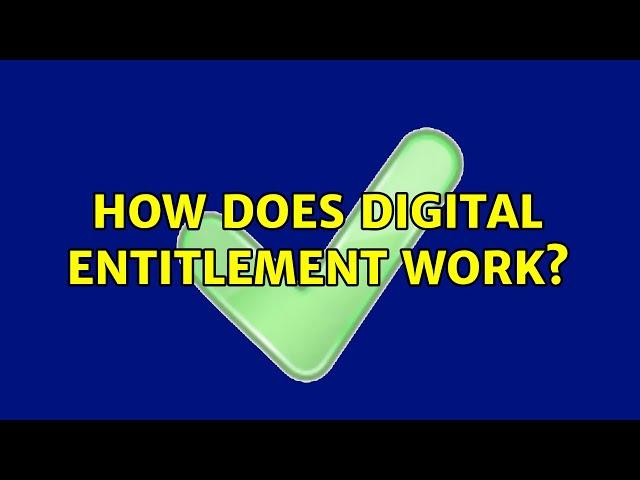 How does digital entitlement work? (2 Solutions!!)